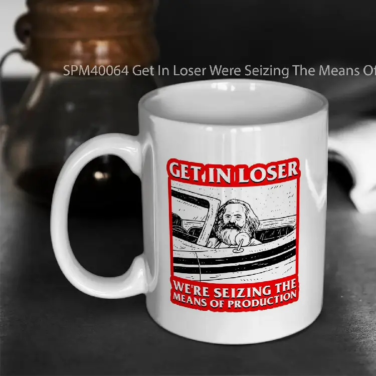 SPM40064 Get In Loser Were Seizing The Means Of Production Gelas Keramik Supermug