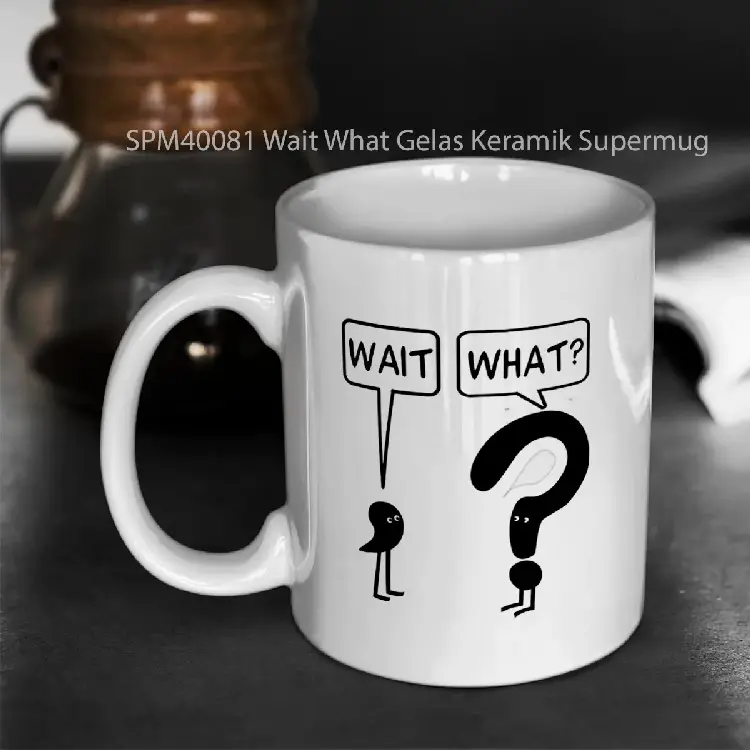 SPM40081 Wait What Gelas Keramik Supermug