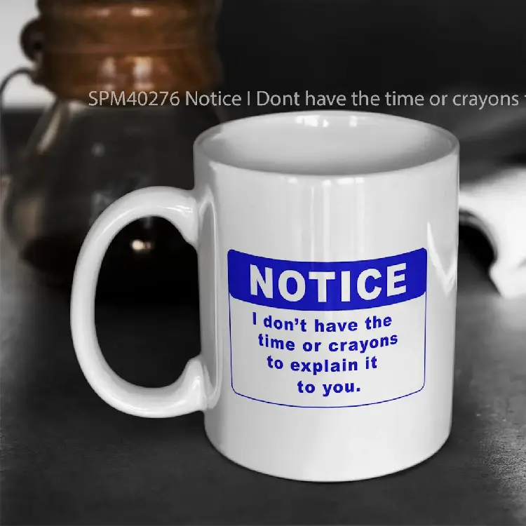 SPM40276 Notice I Dont have the time or crayons to explain it to you Gelas Keramik Supermug