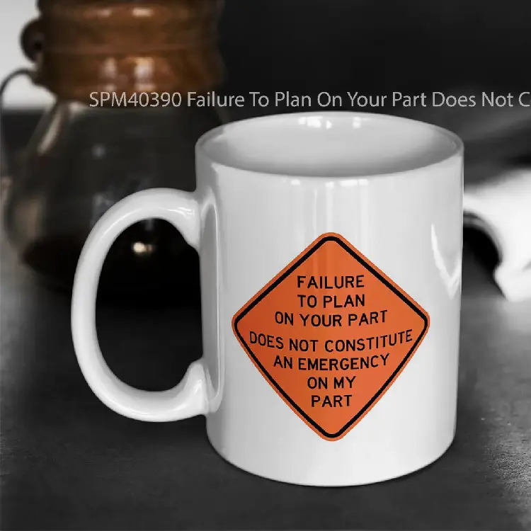 SPM40390 Failure To Plan On Your Part Does Not Constitute and Emergency On My Part Gelas Keramik Supermug
