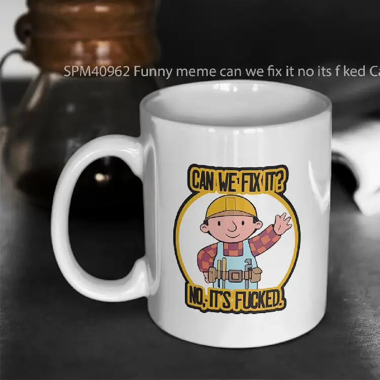 SPM40962 Funny meme can we fix it no its f ked Can We Fix It No Its Fucked The Builder Gelas Keramik Supermug