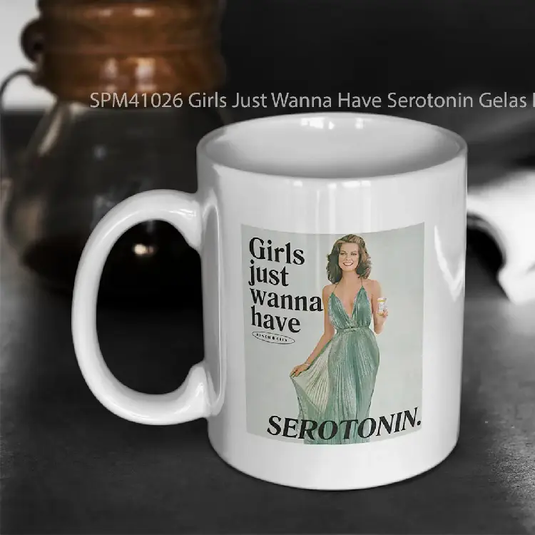 SPM41026 Girls Just Wanna Have Serotonin Gelas Keramik Supermug