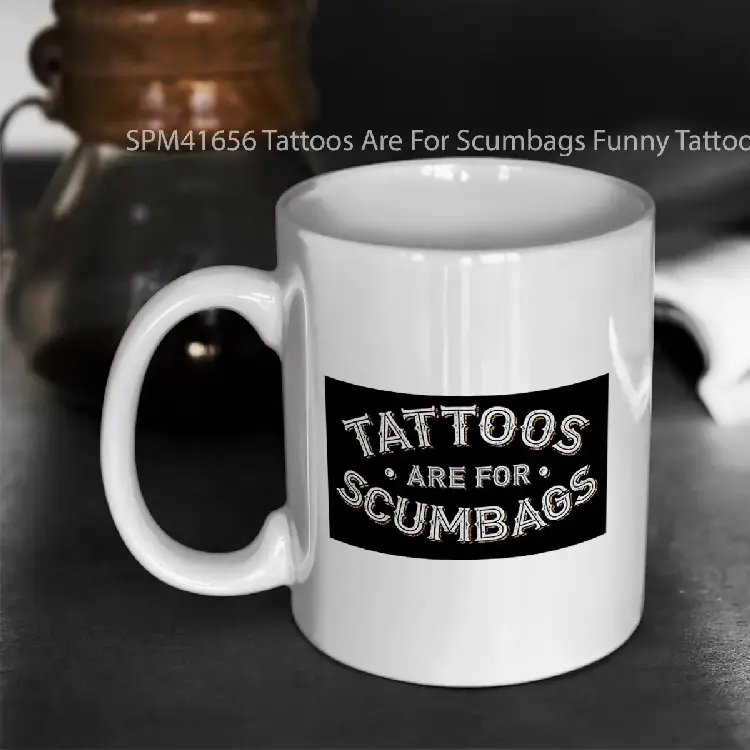 SPM41656 Tattoos Are For Scumbags Funny Tattooist Design Gelas Keramik Supermug