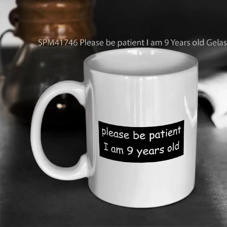 SPM41746 Please be patient I am 9 Years old Gelas Keramik Supermug