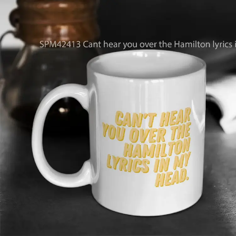 SPM42413 Cant hear you over the Hamilton lyrics in my head Gelas Keramik Supermug