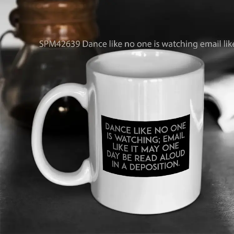 SPM42639 Dance like no one is watching email like it may one day be read aloud in a deposition Gelas Keramik Supermug