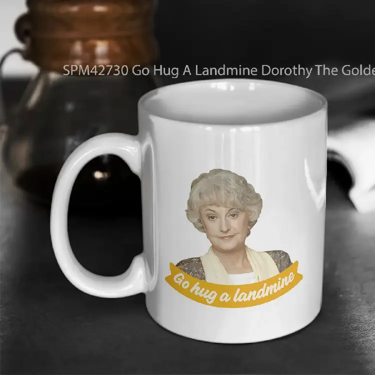 SPM42730 Go Hug A Landmine Dorothy The Golden Girls Gelas Keramik Supermug
