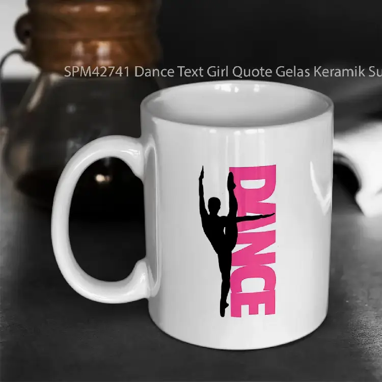 SPM42741 Dance Text Girl Quote Gelas Keramik Supermug