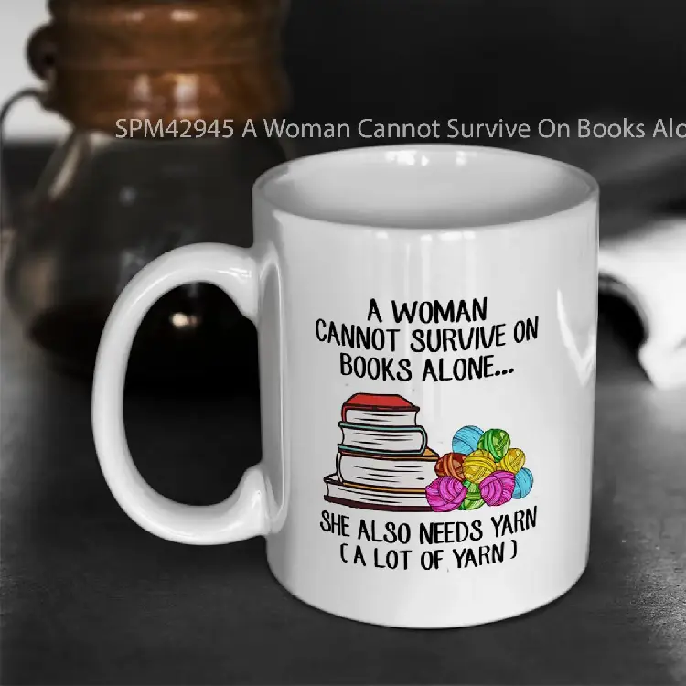 SPM42945 A Woman Cannot Survive On Books Alone She Also Needs Yarn Gelas Keramik Supermug