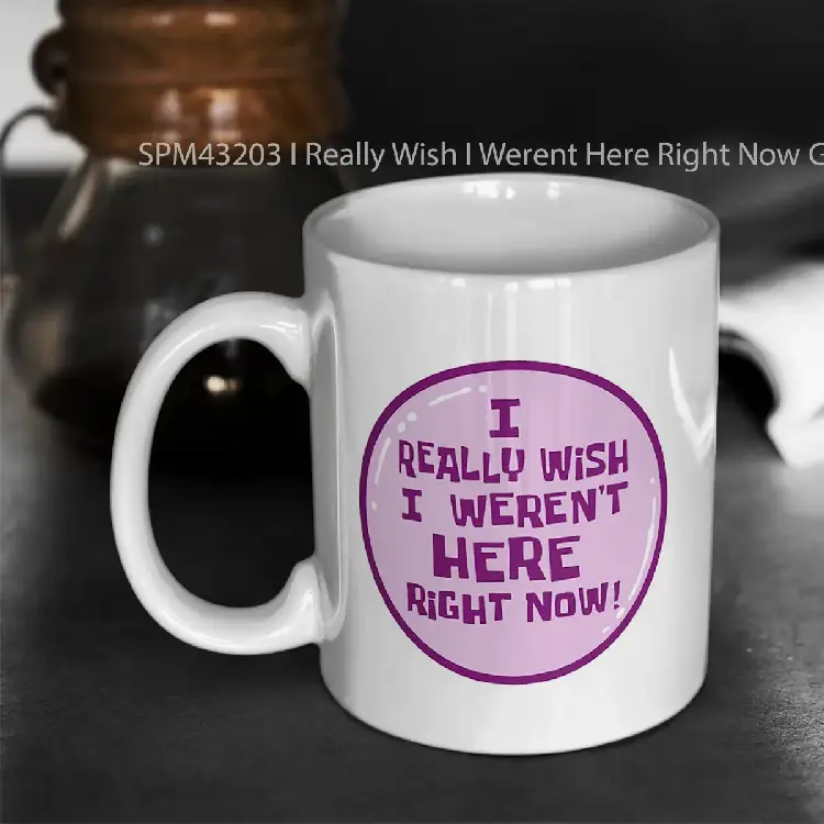 SPM43203 I Really Wish I Werent Here Right Now Gelas Keramik Supermug