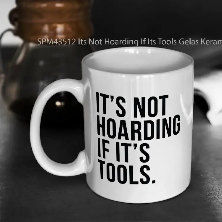 SPM43512 Its Not Hoarding If Its Tools Gelas Keramik Supermug