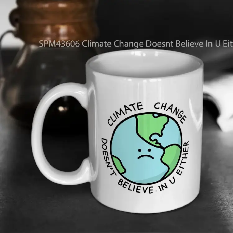 SPM43606 Climate Change Doesnt Believe In U Either Gelas Keramik Supermug