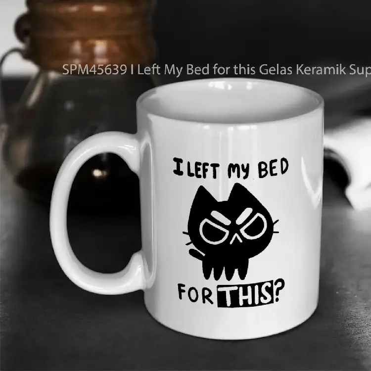 SPM45639 I Left My Bed for this Gelas Keramik Supermug