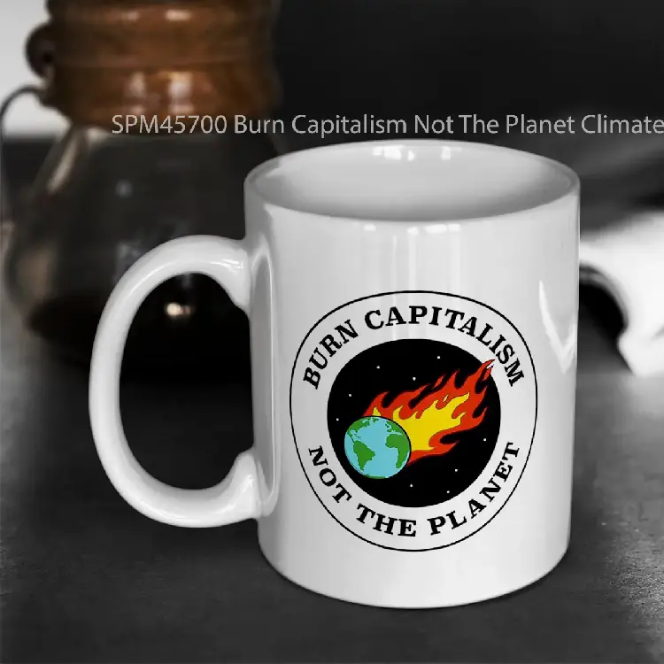 SPM45700 Burn Capitalism Not The Planet Climate Change Gelas Keramik Supermug