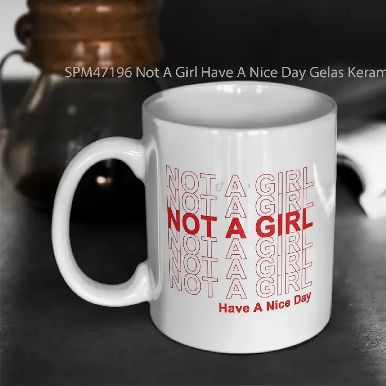 SPM47196 Not A Girl Have A Nice Day Gelas Keramik Supermug