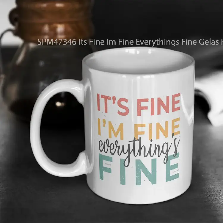 SPM47346 Its Fine Im Fine Everythings Fine Gelas Keramik Supermug