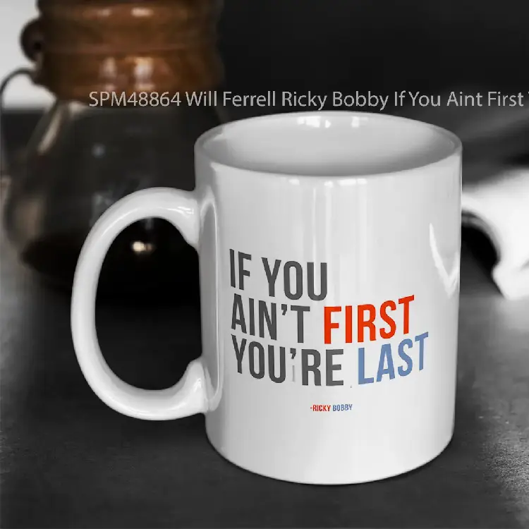 SPM48864 Will Ferrell Ricky Bobby If You Aint First Youre Last Gelas Keramik Supermug