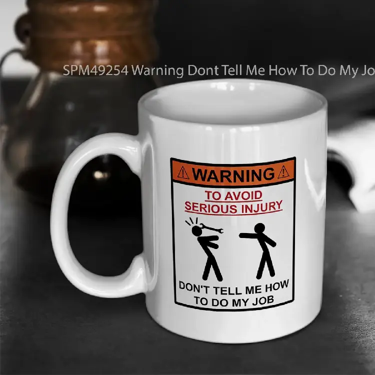 SPM49254 Warning Dont Tell Me How To Do My Job Gelas Keramik Supermug