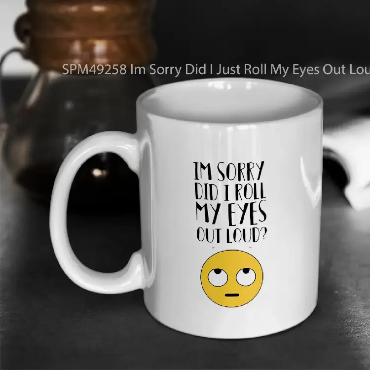 SPM49258 Im Sorry Did I Just Roll My Eyes Out Loud Gelas Keramik Supermug
