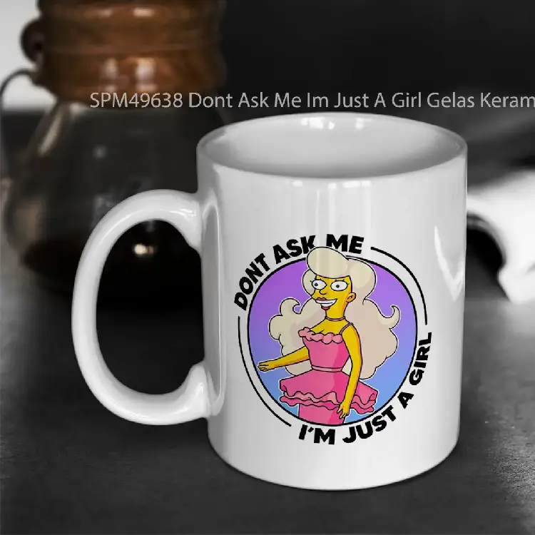 SPM49638 Dont Ask Me Im Just A Girl Gelas Keramik Supermug