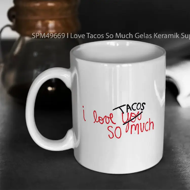 SPM49669 I Love Tacos So Much Gelas Keramik Supermug