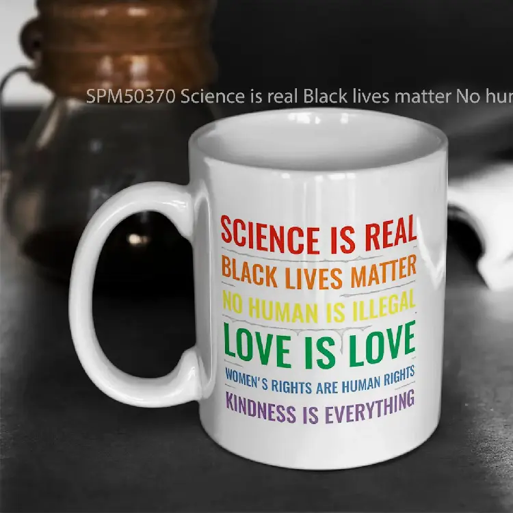 SPM50370 Science is real Black lives matter No human is illegal Love is love Womens rights are human rights Kindness is everything Shirt Gelas Keramik Supermug