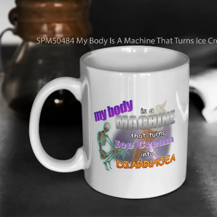 SPM50484 My Body Is A Machine That Turns Ice Cream Into Diarrhoea Gelas Keramik Supermug