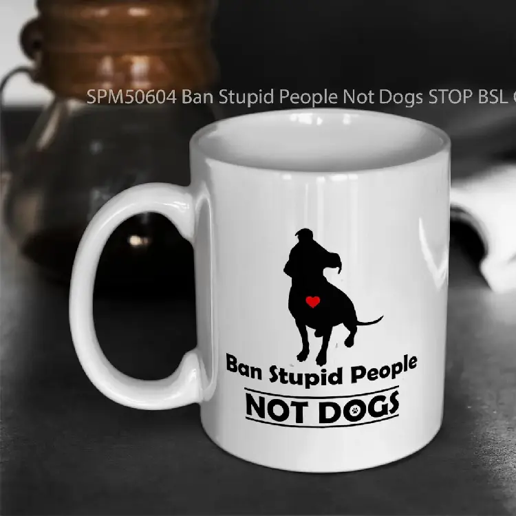 SPM50604 Ban Stupid People Not Dogs STOP BSL Gelas Keramik Supermug