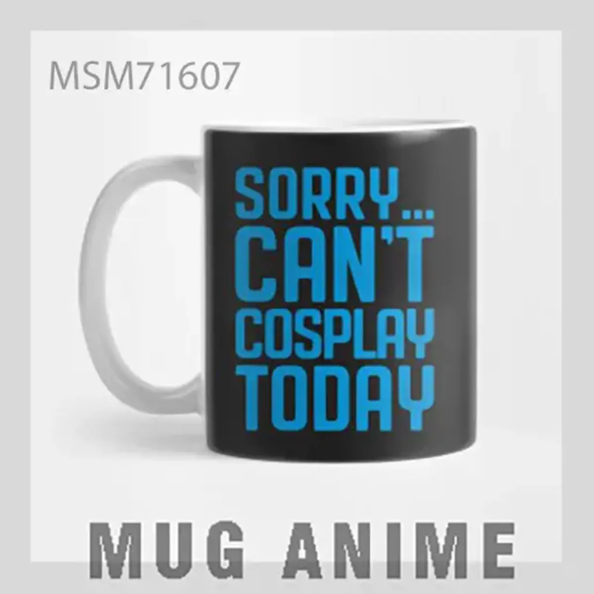 Sorry Can't Cosplay Today Mug